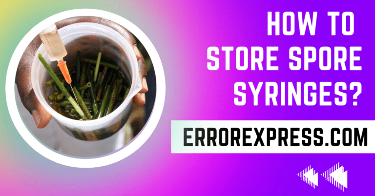 How To Store Spore Syringes {Help Guide}