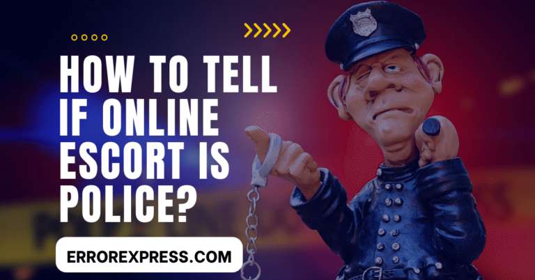 How To Tell If Online Escort Is Police {Help Guide}