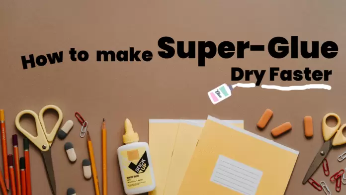 How to Make a Super Glue Dry Faster
