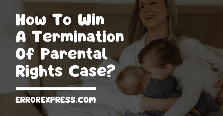 how to win a termination of parental rights case