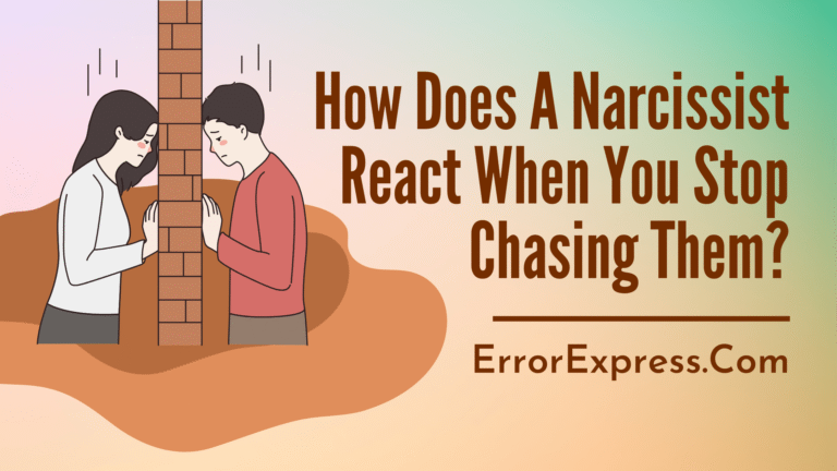 How Does A Narcissist React When You Stop Chasing Them