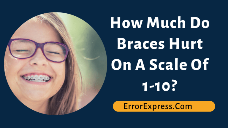 How Much Do Braces Hurt On A Scale Of 1-10