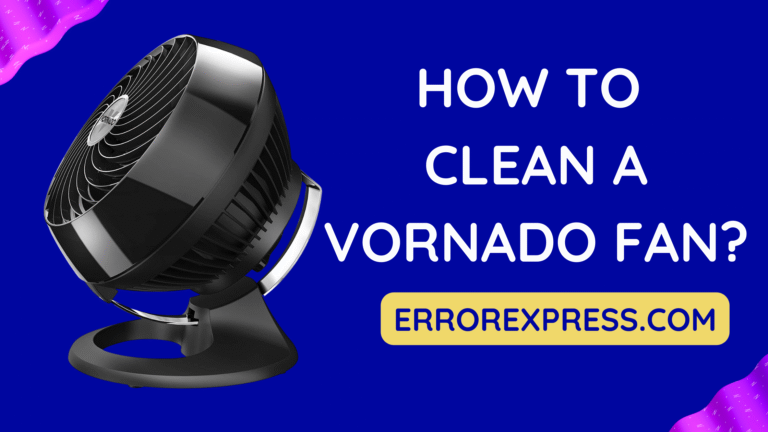 How To Clean A Vornado Fan {Help Guide}