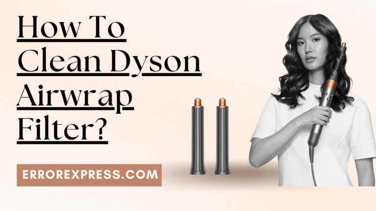 How To Clean Dyson Airwrap Filter {Help Guide}