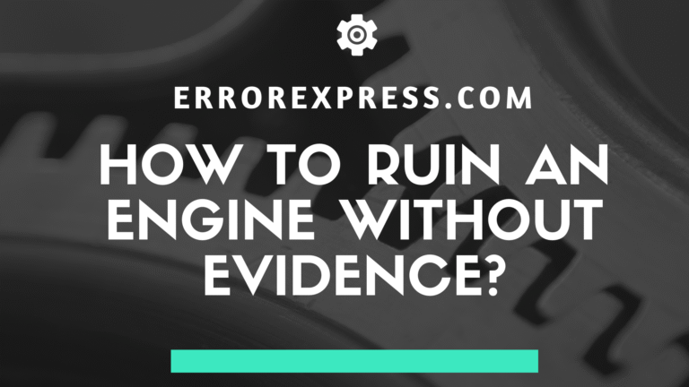 How To Ruin An Engine Without Evidence