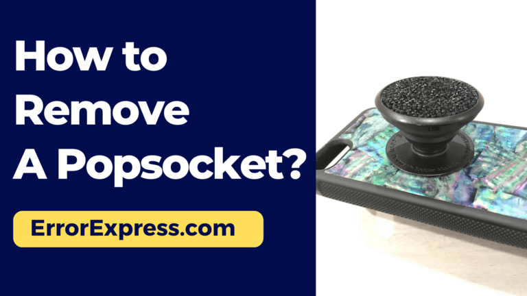 How to Remove a Popsocket: Step-By-Step Guide