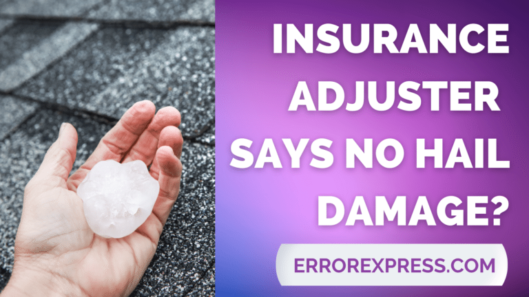 The insurance Adjuster Says No Hail Damage