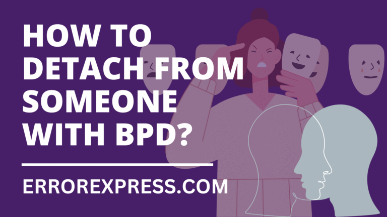 How To Detach From Someone With Borderline Personality Disorder