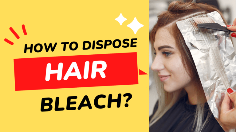 How To Dispose Of Hair Bleach {Health Tips}