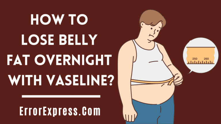 How To Lose Belly Fat Overnight With Vaseline
