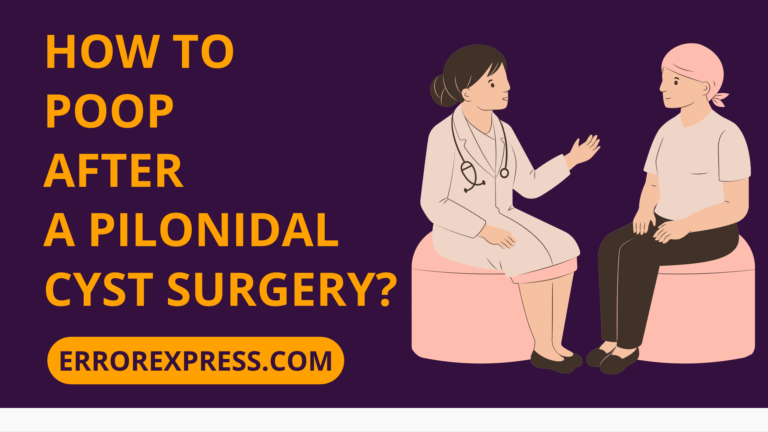 How To Poop After A Pilonidal Cyst Surgery {Help Guide}
