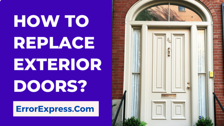 A Step-By-Step Guide On How To Replace Exterior Doors