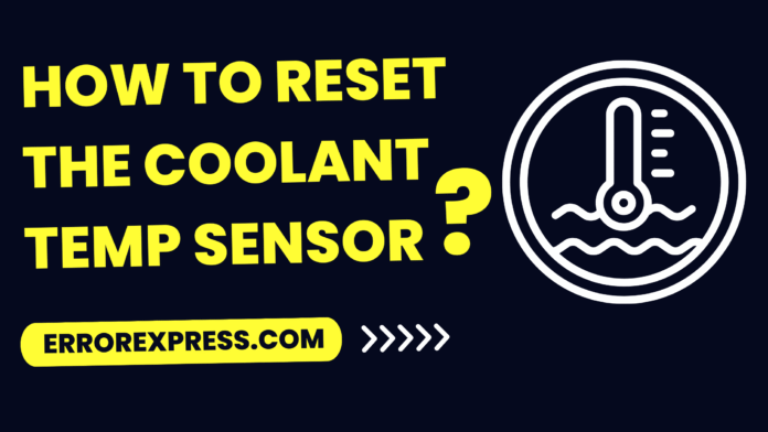 How To Reset The Coolant Temp Sensor
