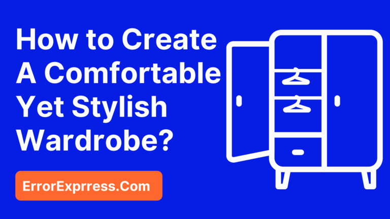 Fashionable And Functional: How to Create a Comfortable Yet Stylish Wardrobe
