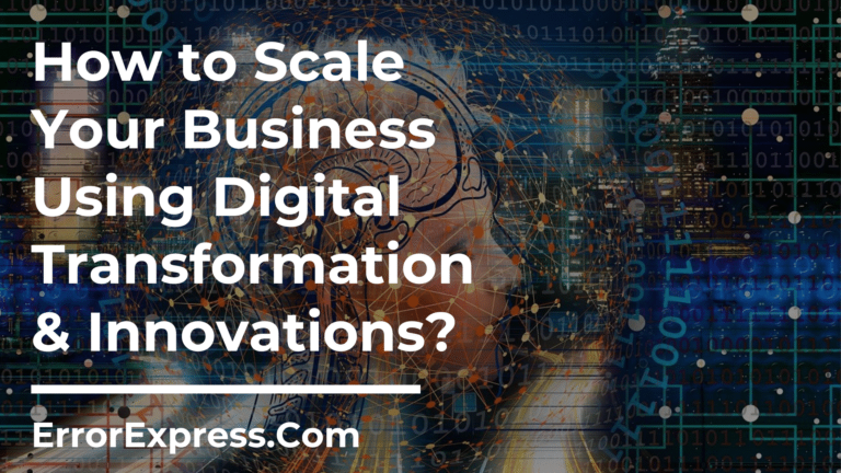 7 Ways To Scale Your Business Using Digital Transformation And Innovations