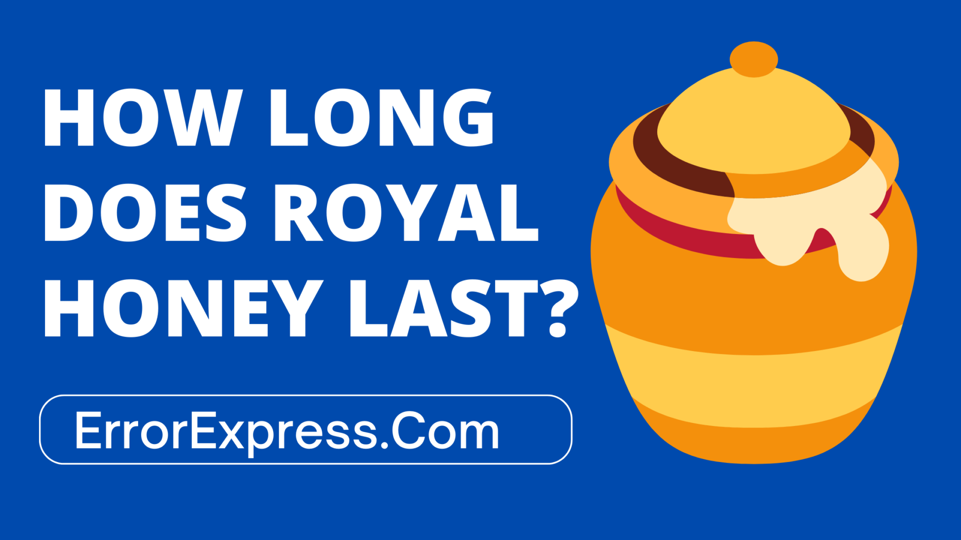 How Long Does Royal Honey Last A Guide Error Express