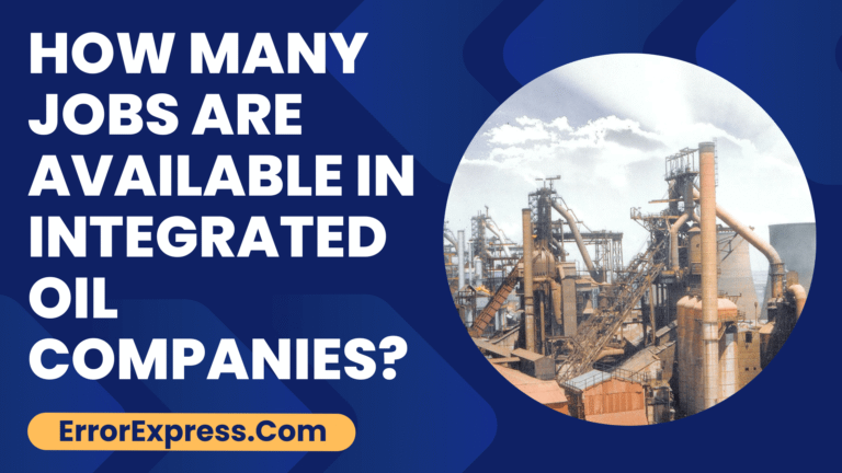 How Many Jobs Are Available In Integrated Oil Companies