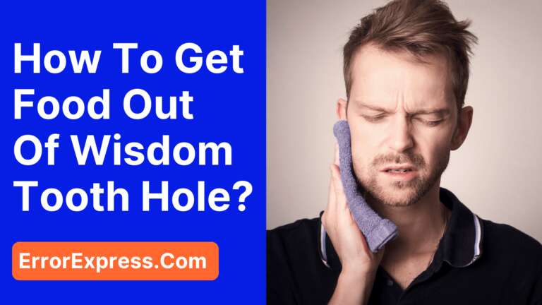 How To Get Food Out Of Wisdom Tooth Hole {Healthy Tips}