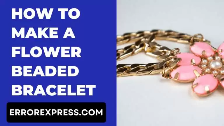 How To Make A Flower Beaded Bracelet {Help Guide}