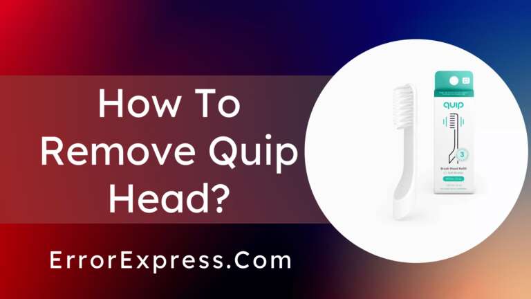 How To Remove Quip Head {Help Guide}