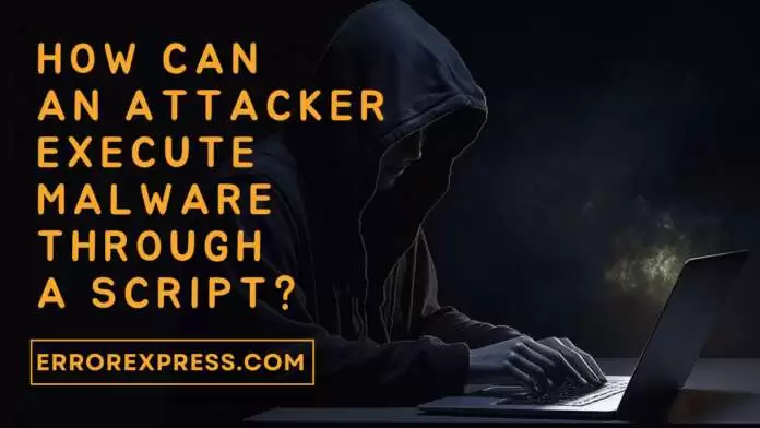 How can an attacker execute malware through a script(1)-min How can an attacker execute malware through a script