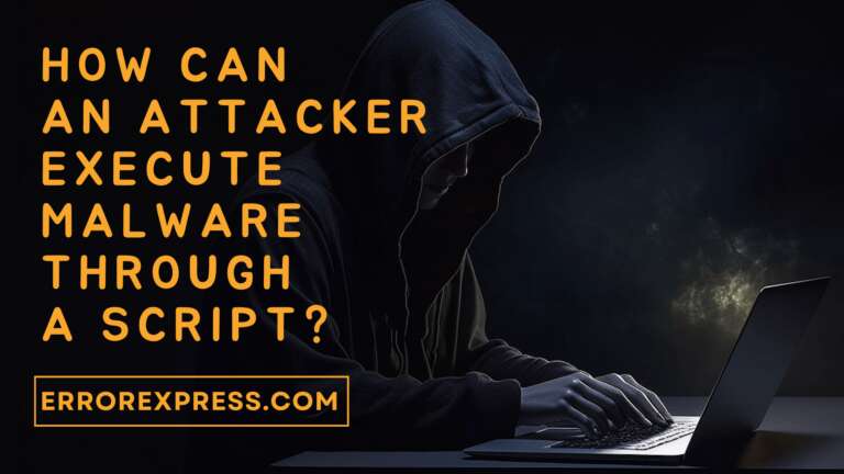 How can an attacker execute malware through a script