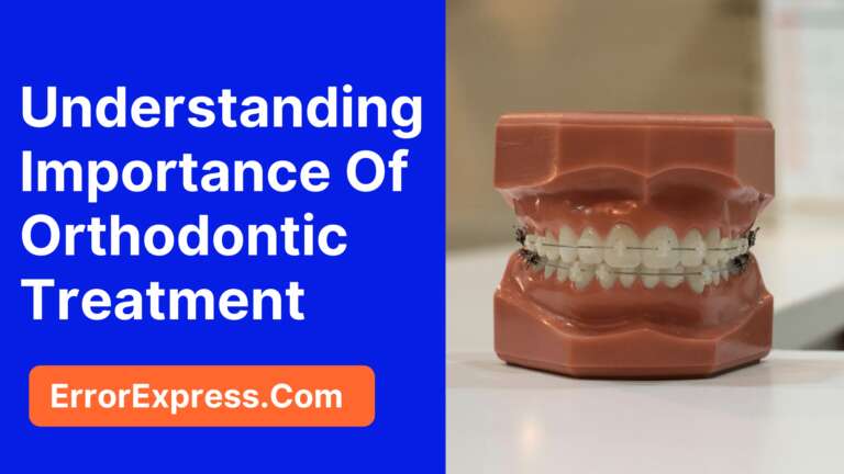 Understanding The Importance Of Orthodontic Treatment