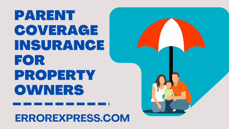 Parent Coverage Insurance For Property Owners: A Guide