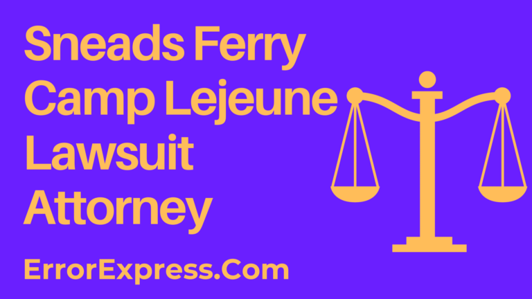 Sneads Ferry Camp Lejeune Lawsuit Attorney