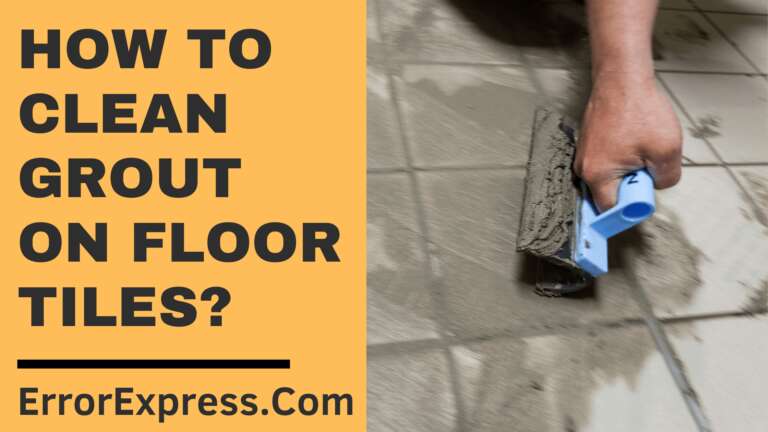 How To Clean Grout On Floor Tiles