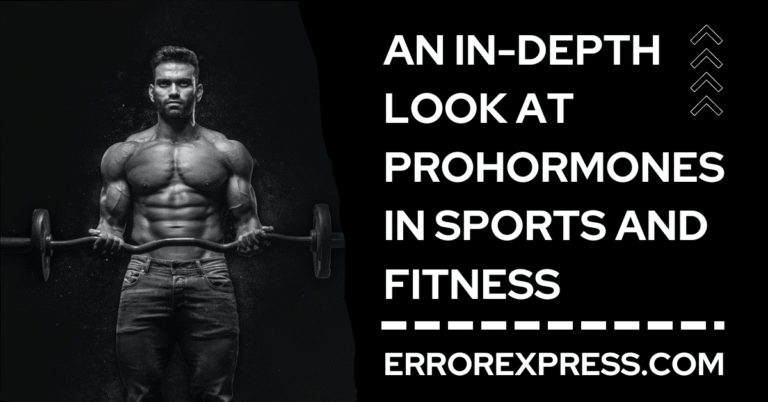 An In-Depth Look at Prohormones in Sports and Fitness