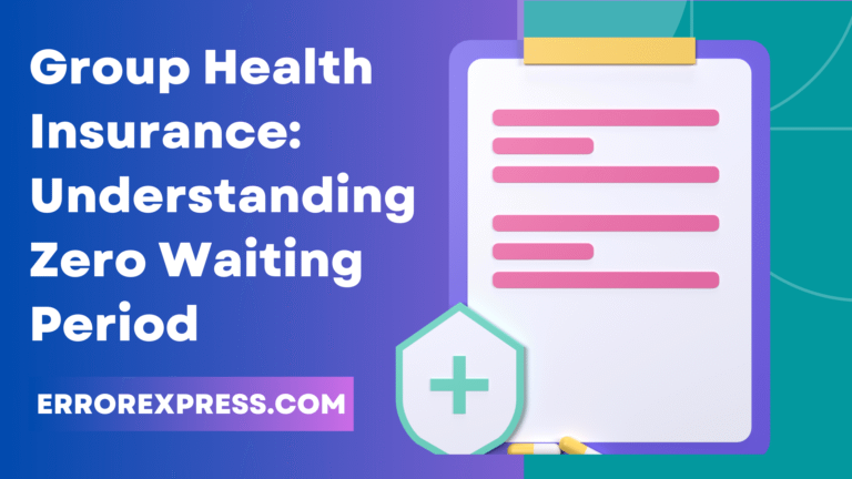 Group Health Insurance: Understanding Zero Waiting Period