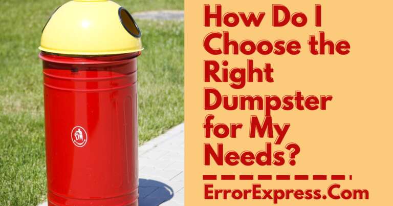 How Do I Choose the Right Dumpster for My Needs