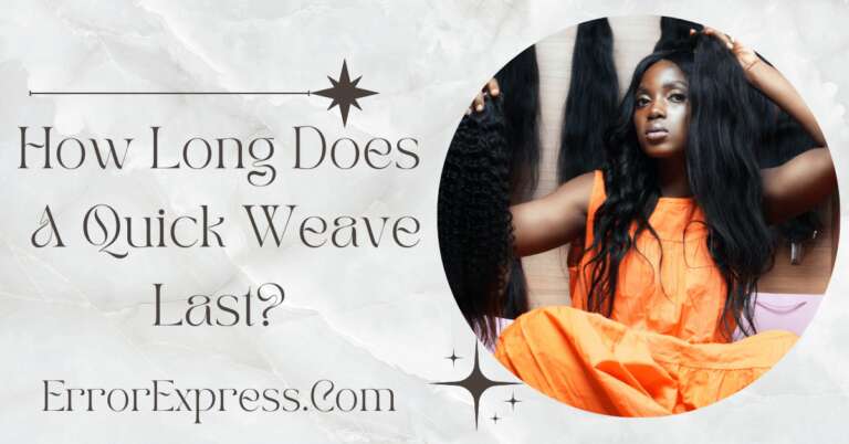 How Long Does A Quick Weave Last