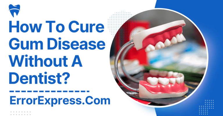 How To Cure Gum Disease Without A Dentist