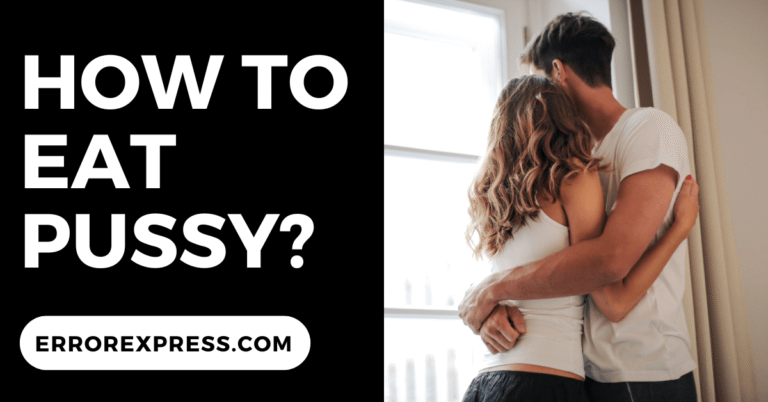 How To Eat Pussy {Help Guide}