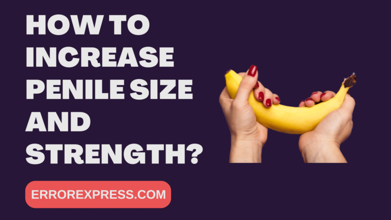 How To Increase Penile Size And Strength
