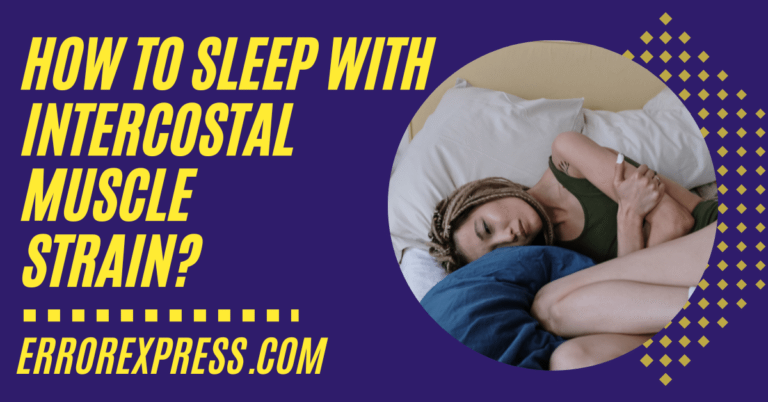 How To Sleep With Intercostal Muscle Strain