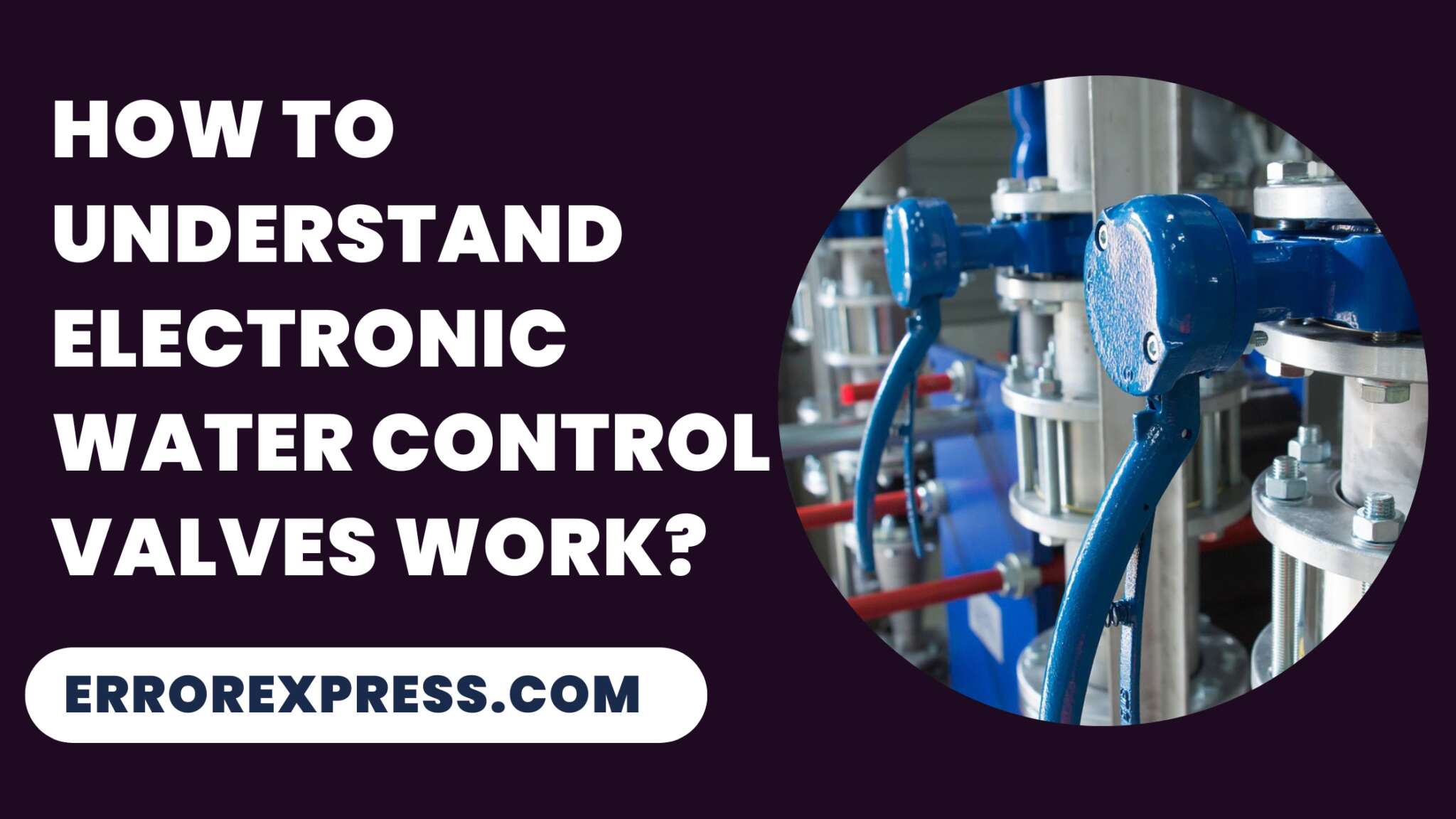 How to understand the electronic water control valves work? Error Express