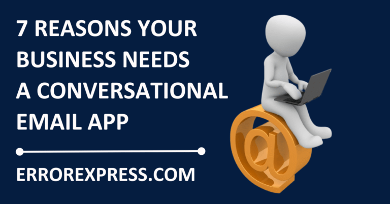 Seven Reasons Your Business Needs a Conversational Email App