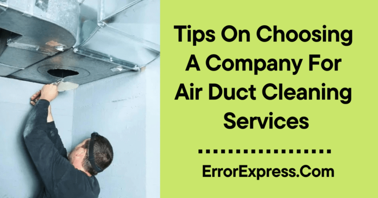 Tips On Choosing A Company For Air Duct Cleaning Services
