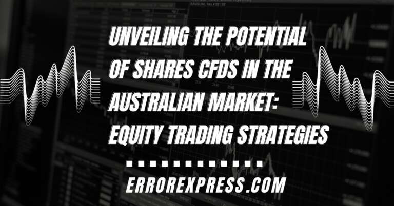 Unveiling the Potential of Shares CFDs in the Australian Market: Equity Trading Strategies