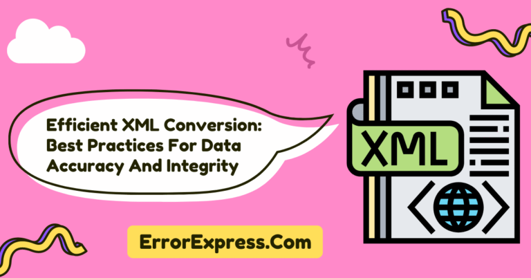 Efficient XML Conversion: Best Practices For Data Accuracy And Integrity