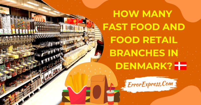 How Many Fast Food and Food Retail Branches In Denmark