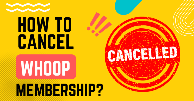 How To Cancel Whoop Membership {A Guide}