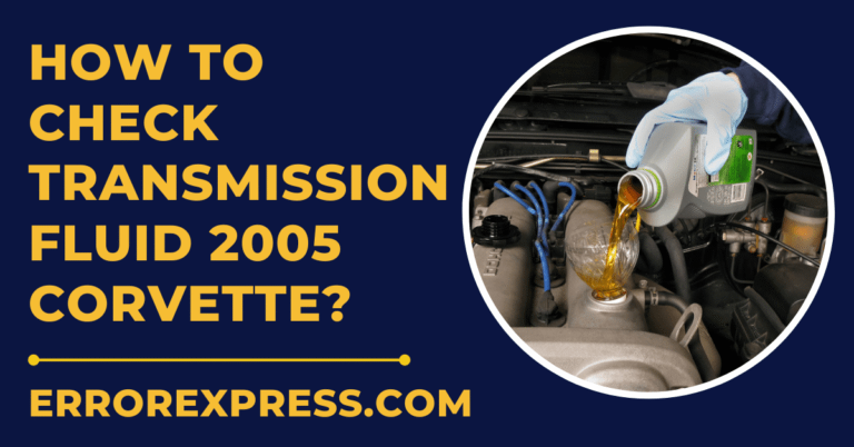 How To Check Transmission Fluid 2005 Corvette