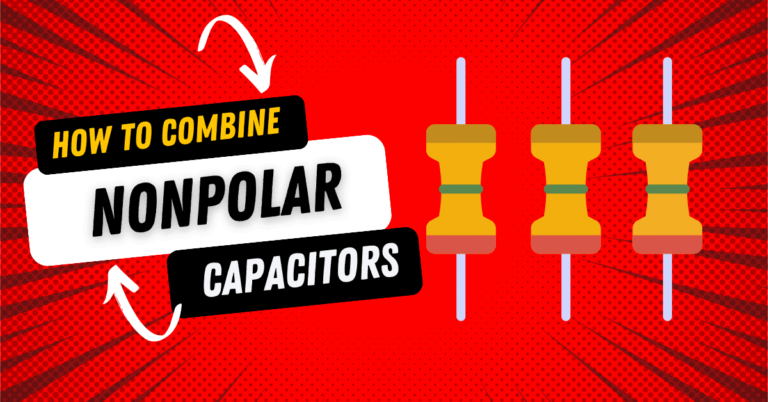 How To Combine NonPolar Capacitors {A Guide}