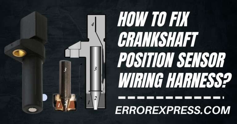 How To Fix Crankshaft Position Sensor Wiring Harness