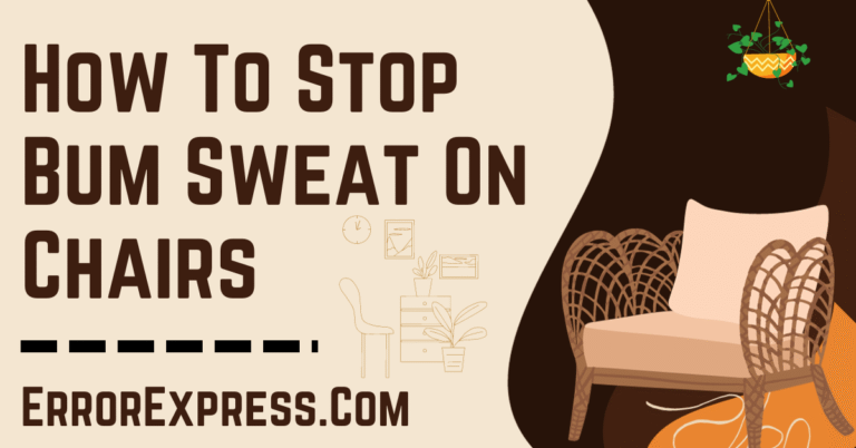 How To Stop Bum Sweat On Chairs {A Guide}