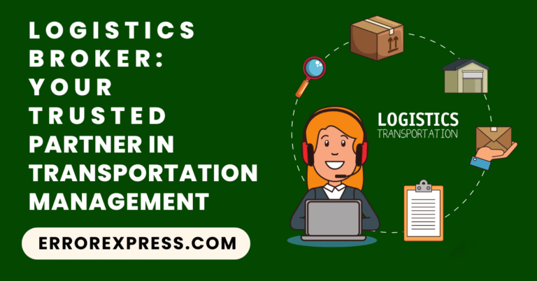 Logistics Broker: Your Trusted Partner In Transportation Management